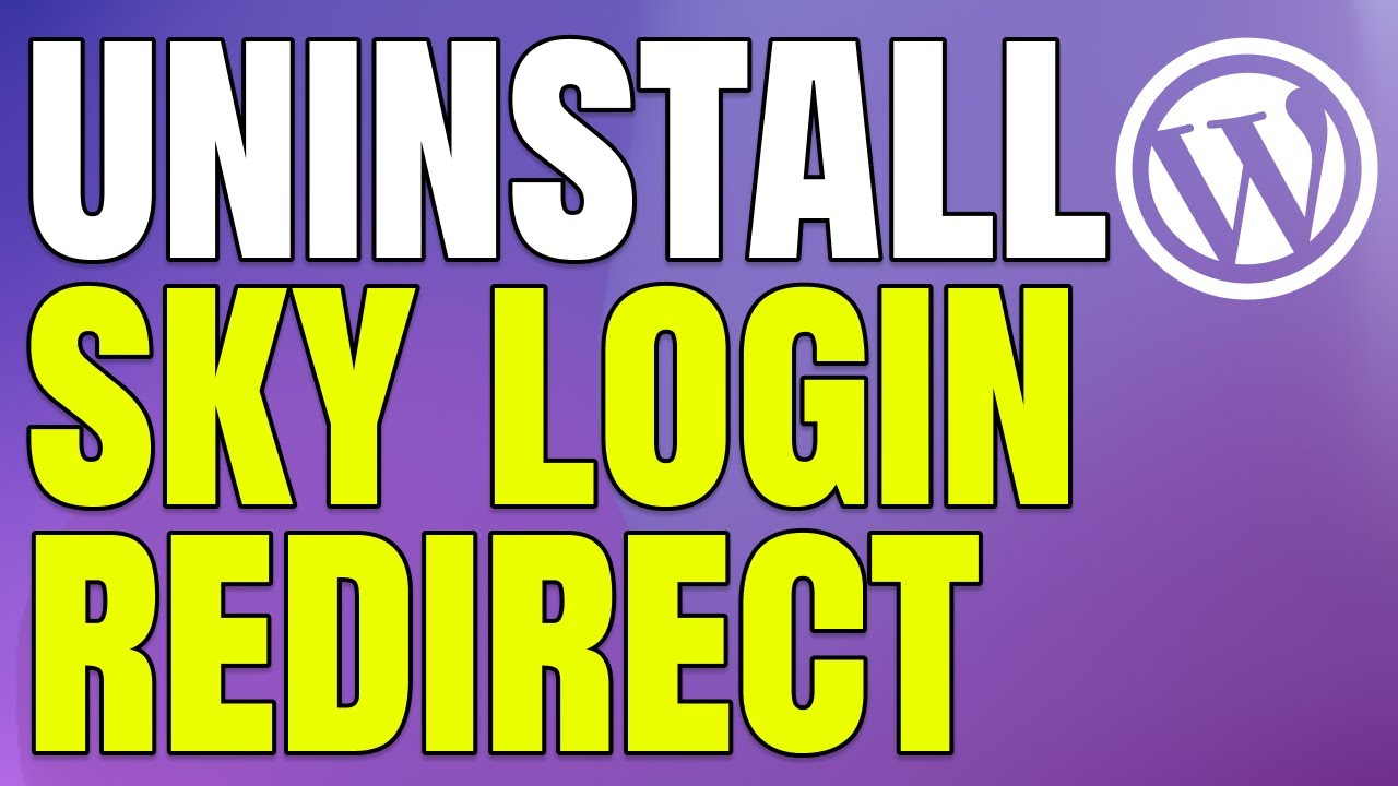 How to Uninstall Sky Login Redirect from WordPress: A Comprehensive Guide